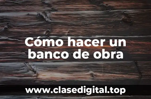 Cómo hacer un banco de obra