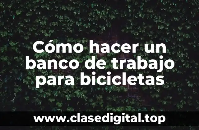 Cómo hacer un banco de trabajo para bicicletas