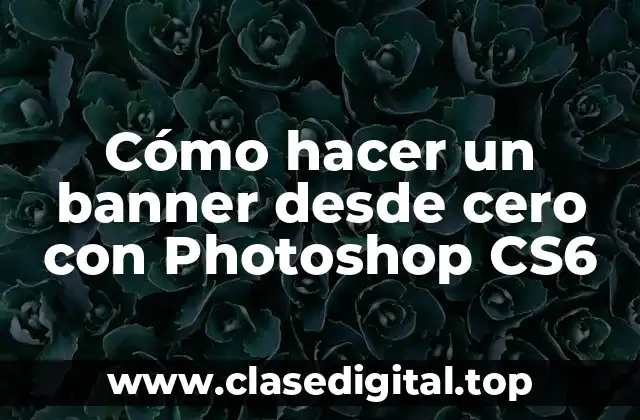 Cómo hacer un banner desde cero con Photoshop CS6