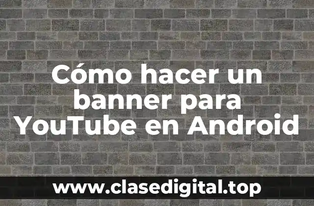 Cómo hacer un banner para YouTube en Android