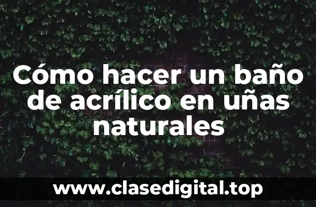 Cómo hacer un baño de acrílico en uñas naturales