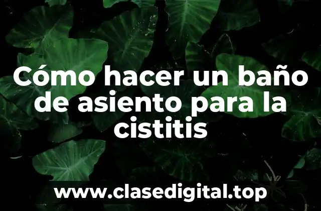 Cómo hacer un baño de asiento para la cistitis