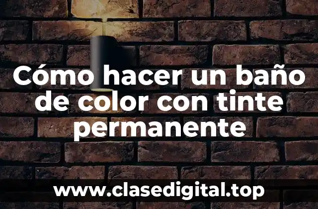 Cómo hacer un baño de color con tinte permanente