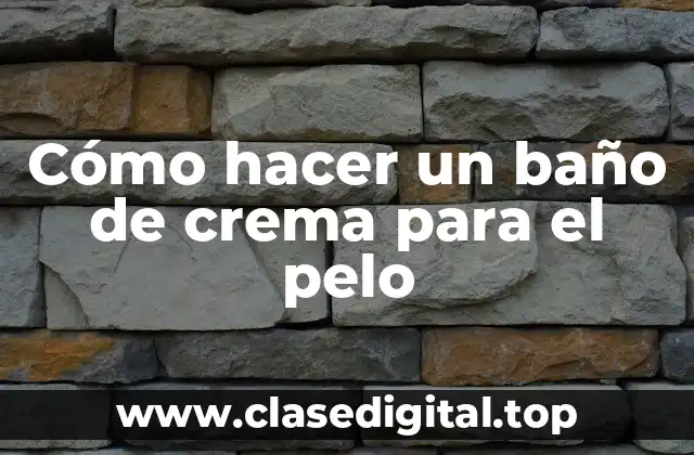 Cómo hacer un baño de crema para el pelo