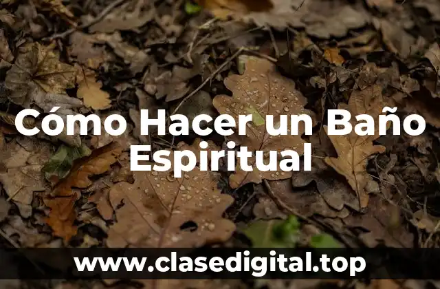 Cómo Hacer un Baño Espiritual