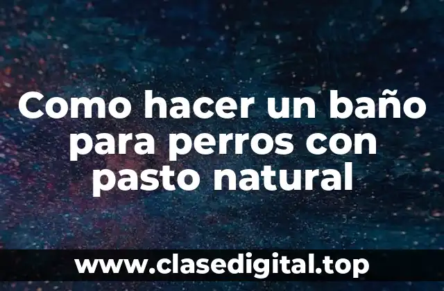 Baño natural para perros con pasto