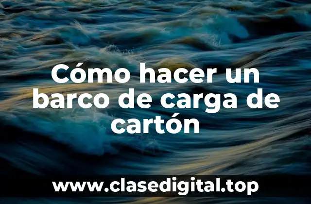 Cómo hacer un barco de carga de cartón