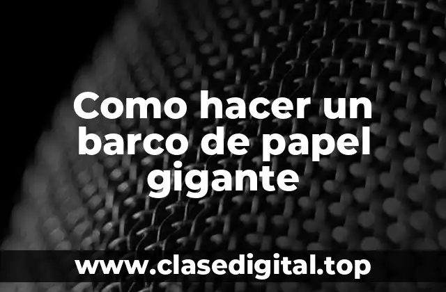 Como hacer un barco de papel gigante