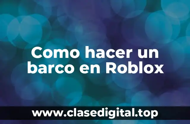 Como hacer un barco en Roblox