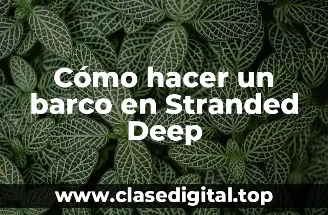 Cómo hacer un barco en Stranded Deep