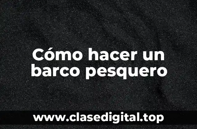 Cómo hacer un barco pesquero