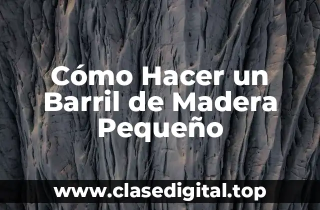 Cómo Hacer un Barril de Madera Pequeño