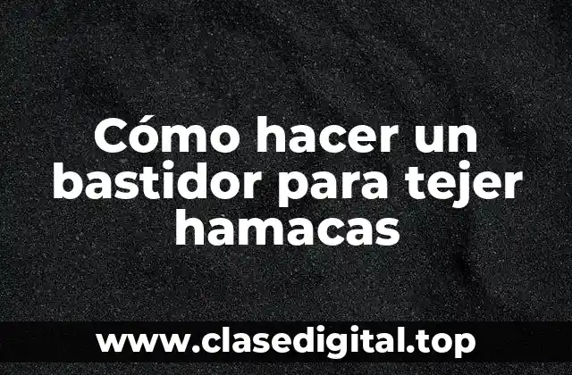 Cómo hacer un bastidor para tejer hamacas