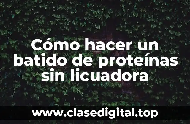 ¿Qué es un batido de proteínas y para qué sirve?
