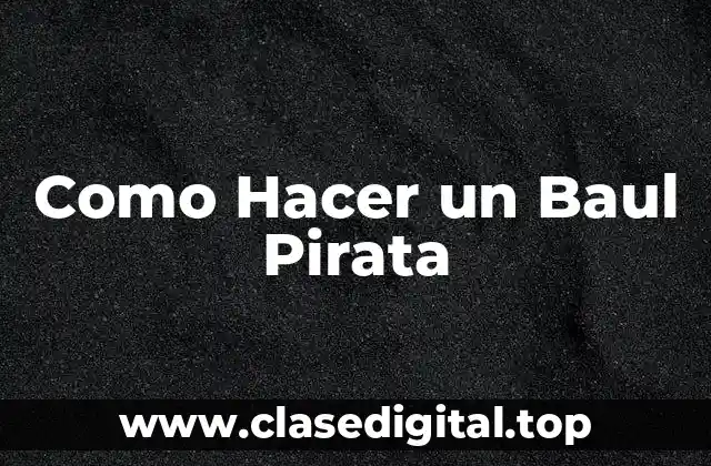 ¿Qué es un baul pirata y para qué sirve?
