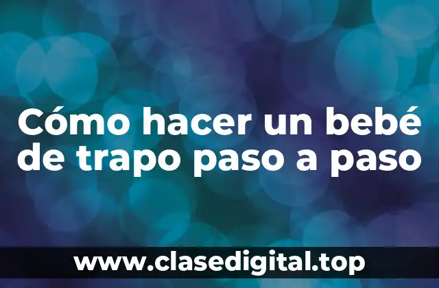 ¿Qué es un bebé de trapo y para qué sirve?