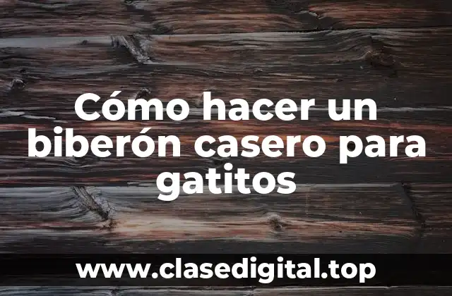 Cómo hacer un biberón casero para gatitos