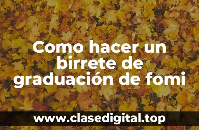 Como hacer un birrete de graduación de fomi
