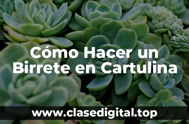 Cómo Hacer un Birrete en Cartulina