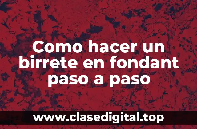 Como hacer un birrete en fondant paso a paso