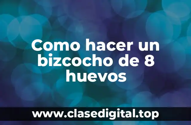 Como hacer un bizcocho de 8 huevos