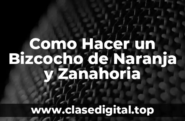 Como Hacer un Bizcocho de Naranja y Zanahoria