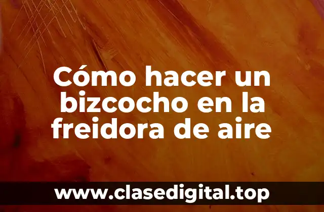 Cómo hacer un bizcocho en la freidora de aire