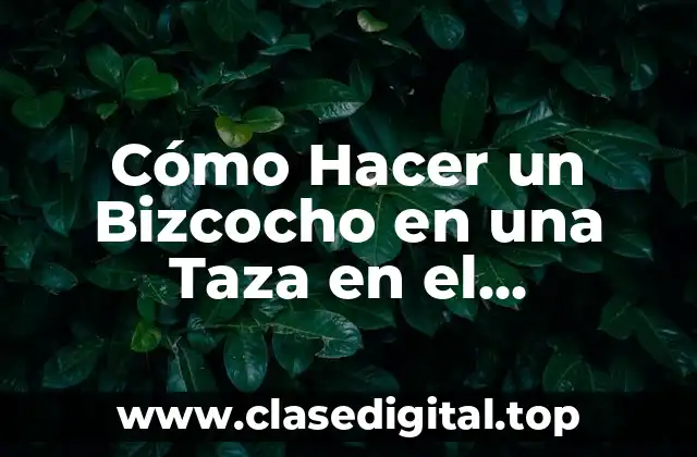 Cómo Hacer un Bizcocho en una Taza en el Microondas