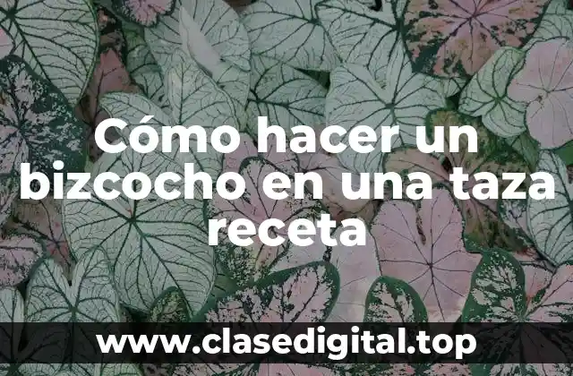 Cómo hacer un bizcocho en una taza receta
