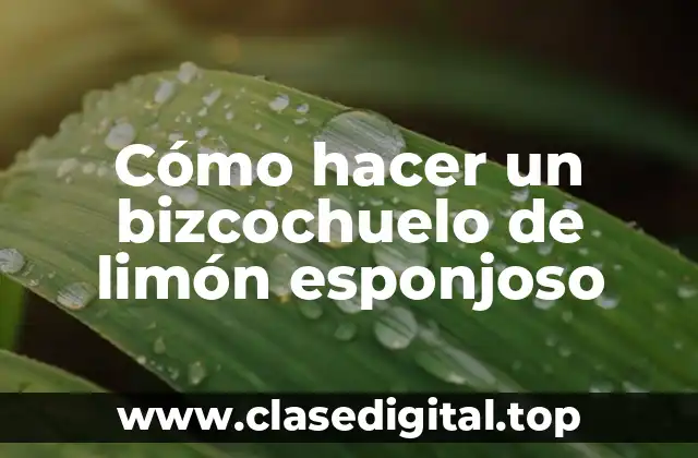 Cómo hacer un bizcochuelo de limón esponjoso