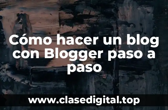 Cómo hacer un blog con Blogger paso a paso