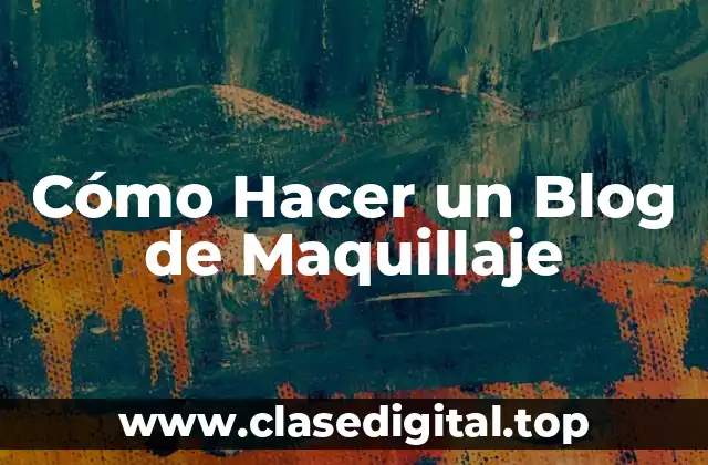 Cómo Hacer un Blog de Maquillaje