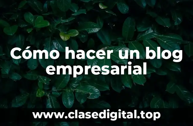 Cómo hacer un blog empresarial