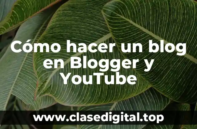 Cómo hacer un blog en Blogger y YouTube