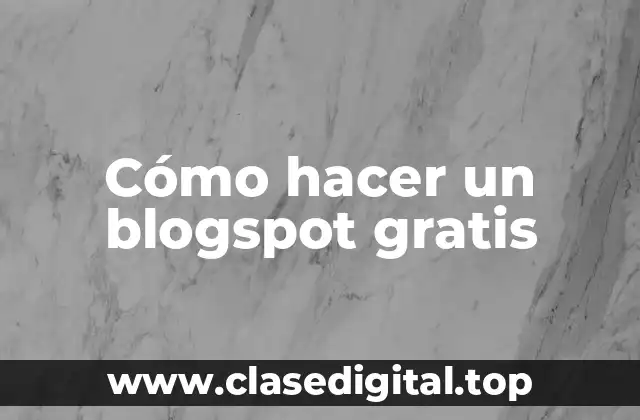 Cómo hacer un blogspot gratis