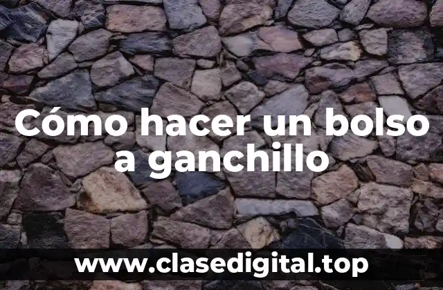 Cómo hacer un bolso a ganchillo