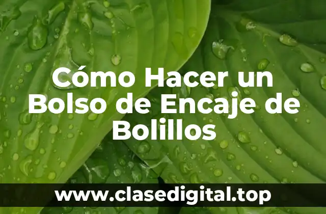Cómo Hacer un Bolso de Encaje de Bolillos