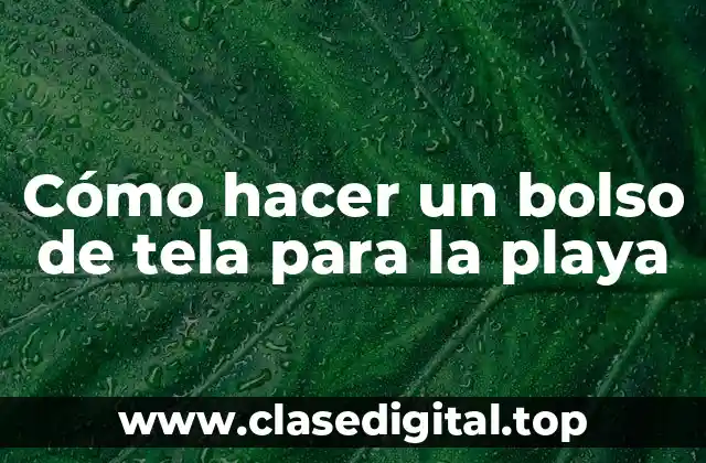 Cómo hacer un bolso de tela para la playa