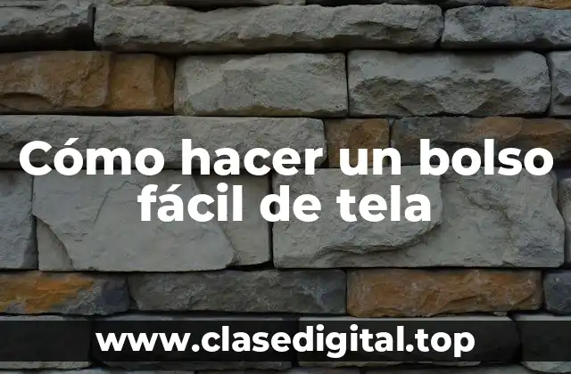 Cómo hacer un bolso fácil de tela