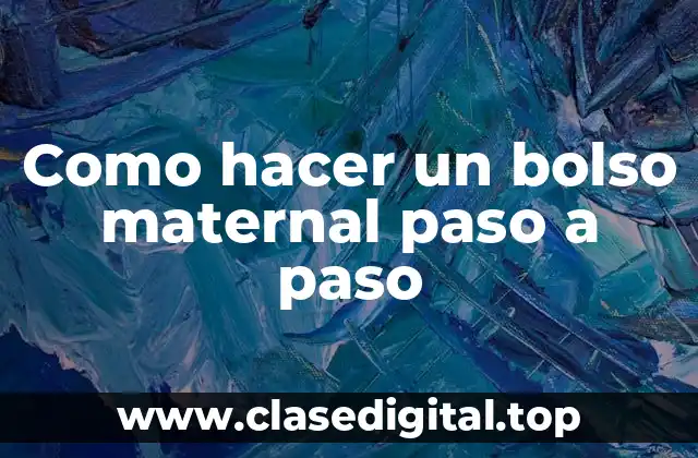 Como hacer un bolso maternal paso a paso