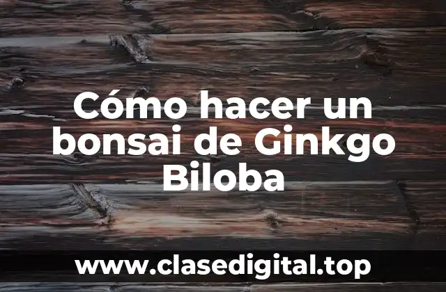 Cómo hacer un bonsai de Ginkgo Biloba
