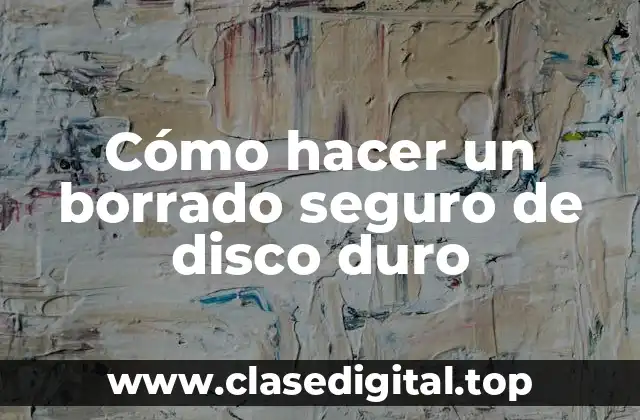 Cómo hacer un borrado seguro de disco duro