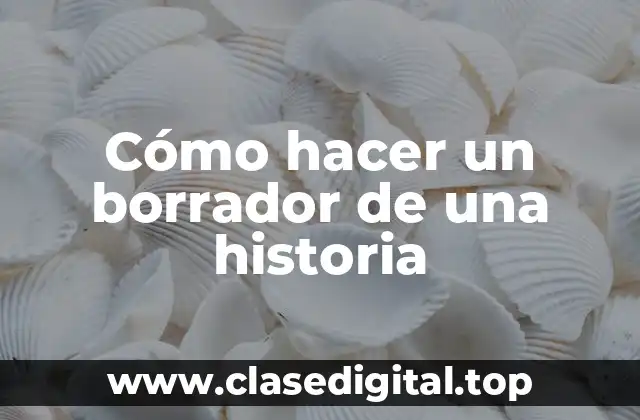 Cómo hacer un borrador de una historia
