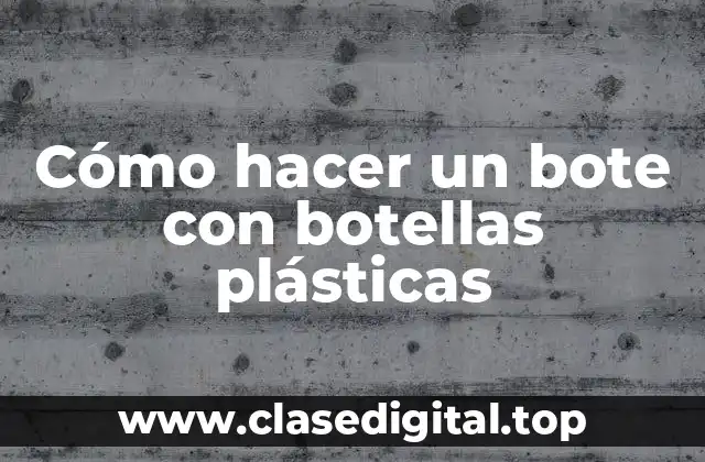 Cómo hacer un bote con botellas plásticas