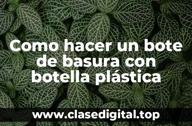 Como hacer un bote de basura con botella plástica