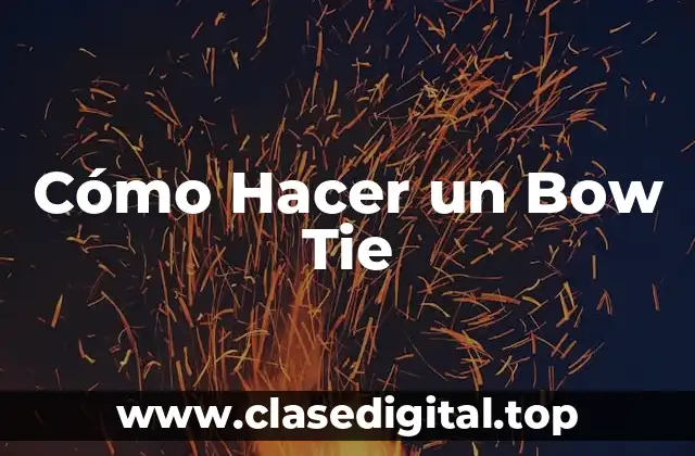 Cómo Hacer un Bow Tie