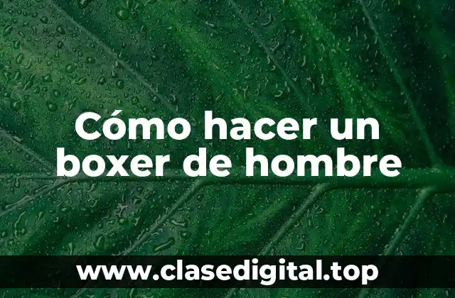 Cómo hacer un boxer de hombre