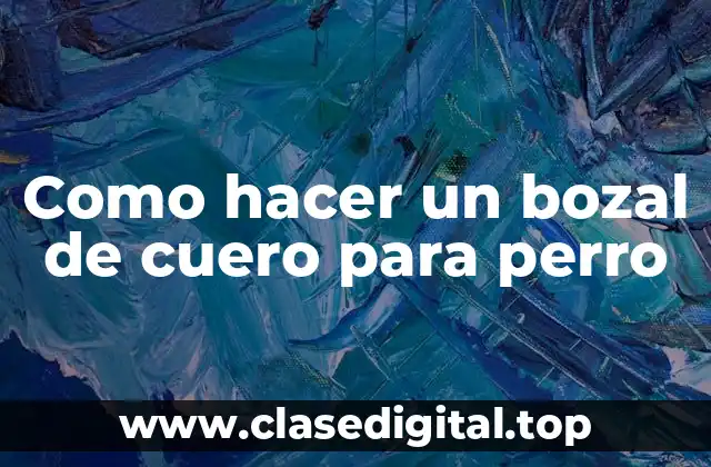 ¿Qué es un bozal de cuero para perro?