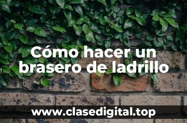 ¿Qué es un brasero de ladrillo y para qué sirve?