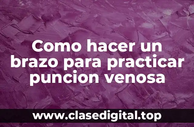 Como hacer un brazo para practicar puncion venosa